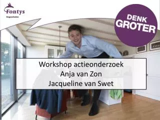 Workshop actieonderzoek Anja van Zon Jacqueline van Swet