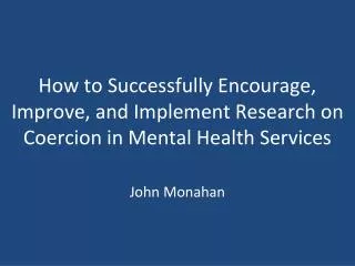 How to Successfully Encourage, Improve, and Implement Research on Coercion in Mental Health Services