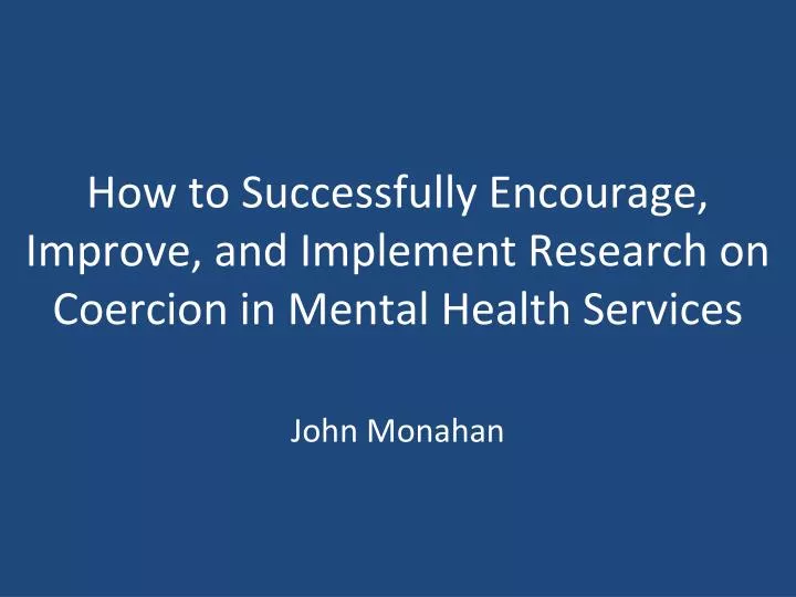 how to successfully encourage improve and implement research on coercion in mental health services