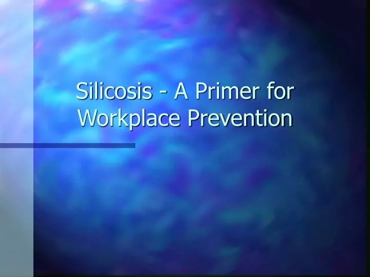 silicosis a primer for workplace prevention