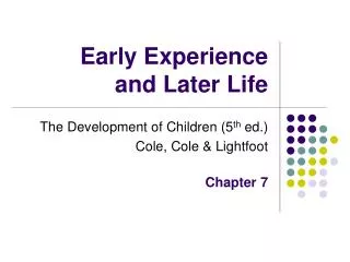 Early Experience and Later Life