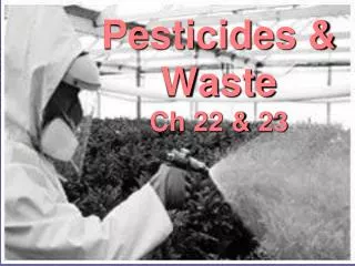 Pesticides &amp; Waste Ch 22 &amp; 23