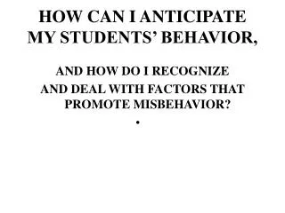 HOW CAN I ANTICIPATE MY STUDENTS’ BEHAVIOR,