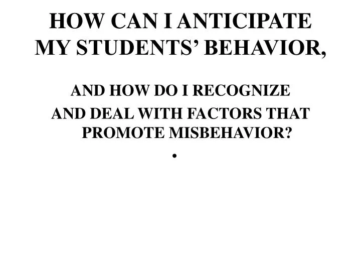 how can i anticipate my students behavior