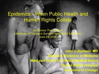 John Schumann, MD Assistant Professor of Medicine MacLean Center for Clinical Medical Ethics Human Rights Program Univer