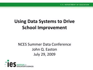 Using Data Systems to Drive School Improvement NCES Summer Data Conference John Q. Easton July 29, 2009