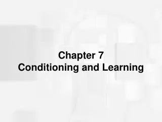 Chapter 7 Conditioning and Learning