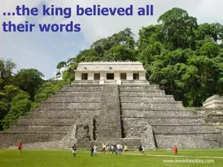…the king believed all their words