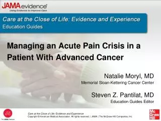 Managing an Acute Pain Crisis in a Patient With Advanced Cancer Natalie Moryl, MD Memorial Sloan-Kettering Cancer Center