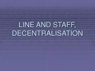 LINE AND STAFF, DECENTRALISATION