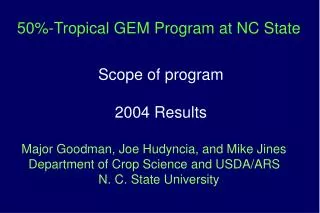 50%-Tropical GEM Program at NC State Scope of program 2004 Results