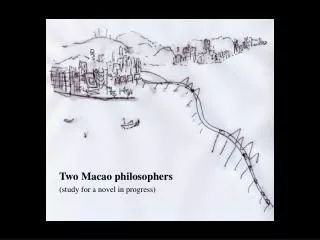 Two Macao philosophers (study for a novel in progress)