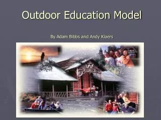 Outdoor Education Model By Adam Bibbs and Andy Klaers
