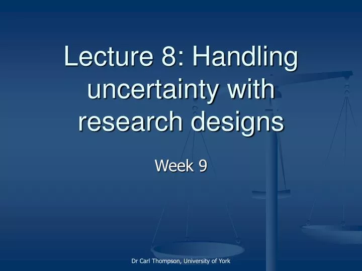 lecture 8 handling uncertainty with research designs