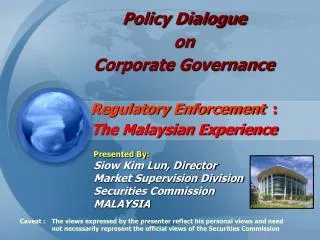 Policy Dialogue on Corporate Governance Regulatory Enforcement : The Malaysian Experience