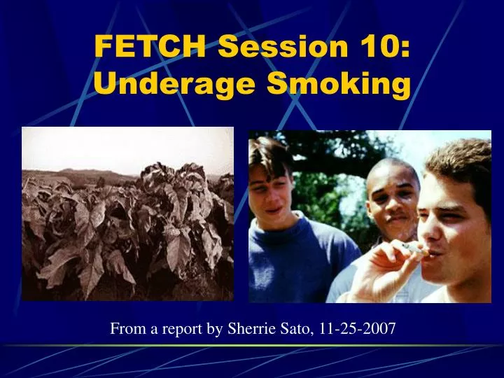fetch session 10 underage smoking