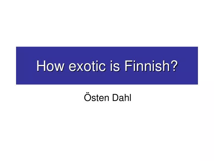 how exotic is finnish