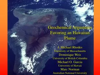 Geochemical Arguments Favoring an Hawaiian Plume J. Michael Rhodes University of Massachusetts Dominique Weis University