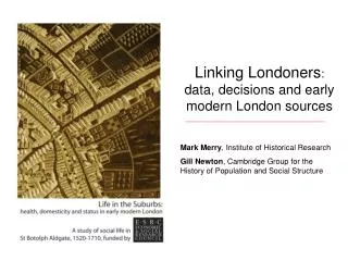 Linking Londoners : data, decisions and early modern London sources Mark Merry , Institute of Historical Research