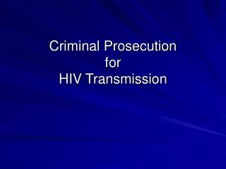 Criminal Prosecution for HIV Transmission