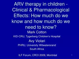 ARV therapy in children - Clinical &amp; Pharmacological Effects: How much do we know and how much do we need to know?