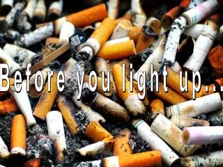 Before you light up...