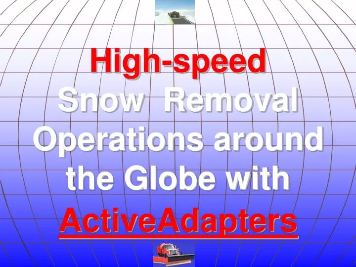 high speed snow removal operations around the globe with activeadapters