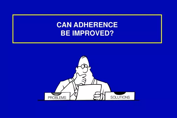 can adherence be improved