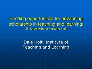 Funding opportunities for advancing scholarship in teaching and learning: all I know without knowing it all!