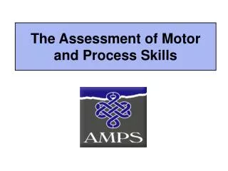 The Assessment of Motor and Process Skills