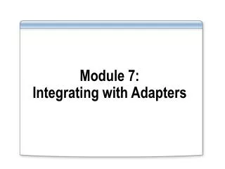 Module 7: Integrating with Adapters