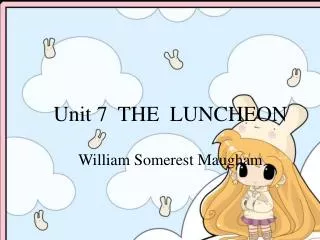 Unit 7 THE LUNCHEON William Somerest Maugham