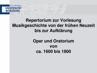 Repertorium zur Vorlesung Musikgeschichte von der frÃ¼hen Neuzeit bis zur AufklÃ¤rung Oper und Oratorium von ca. 1600 bi