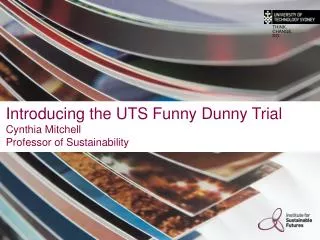 Introducing the UTS Funny Dunny Trial Cynthia Mitchell Professor of Sustainability