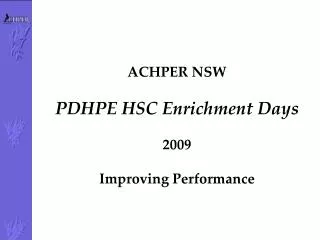 ACHPER NSW PDHPE HSC Enrichment D ays 200 9 Improving Performance