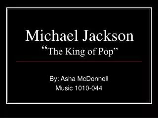 Michael Jackson “ The King of Pop”