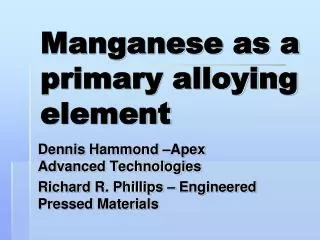 Manganese as a primary alloying element