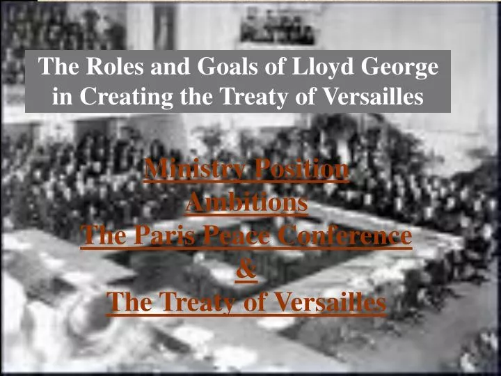 the roles and goals of lloyd george in creating the treaty of versailles