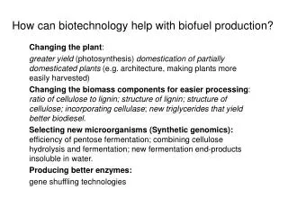 How can biotechnology help with biofuel production?