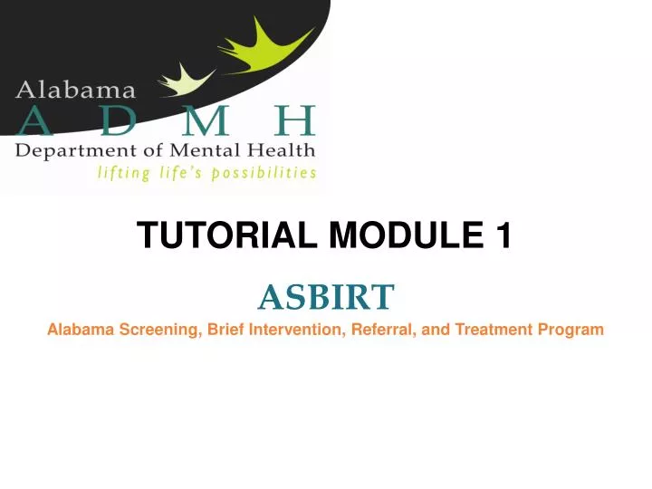 tutorial module 1 asbirt alabama screening brief intervention referral and treatment program