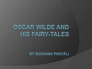 Oscar Wilde and his fairy-tales by Susanna Paeväli