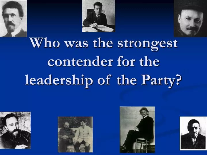 who was the strongest contender for the leadership of the party