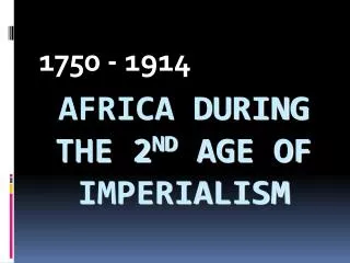 AFRICA DURING THE 2 ND AGE OF IMPERIALISM