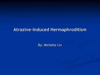 Atrazine-Induced Hermaphroditism