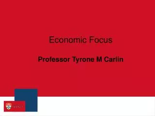 Economic Focus Professor Tyrone M Carlin