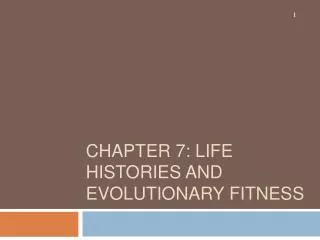 CHAPTER 7: LIFE HISTORIES AND EVOLUTIONARY FITNESS