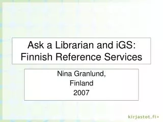 Ask a Librarian and iGS: Finnish Reference Services