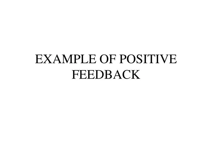 example of positive feedback