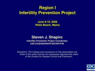 Region I Infertility Prevention Project June 9-10, 2008 Wells Beach, Maine