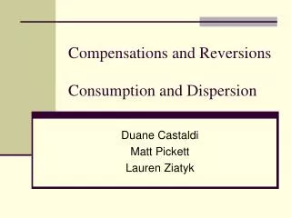 Compensations and Reversions	 Consumption and Dispersion